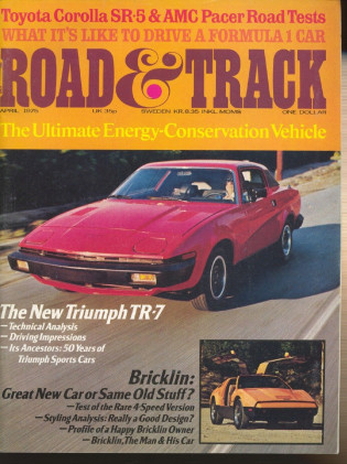 ROAD & TRACK 1975 APR - TRIUMPH TR-7, BRICKLIN SV-1